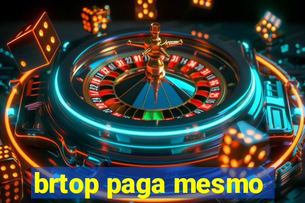 brtop paga mesmo